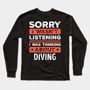 Sorry I wasn't listening Funny Diving Long Sleeve T-Shirt